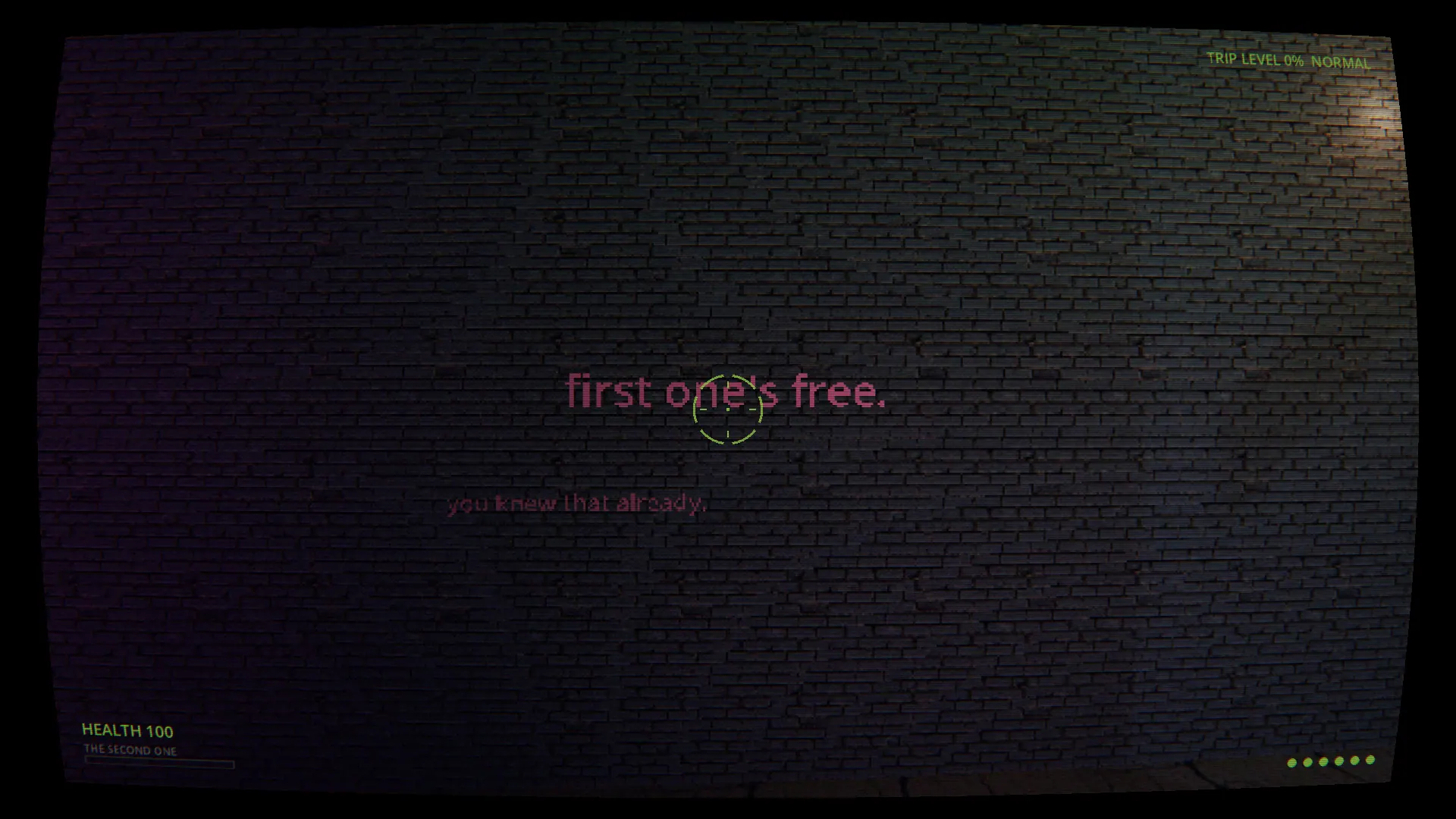First-person at a dark brick alley wall: “first one's free.” painted in pink, “you knew that already.” fading beneath it; the HUD reads TRIP LEVEL 0% NORMAL, HEALTH 100 and THE SECOND ONE